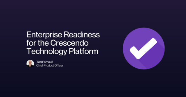 Enterprise readiness for the Crescendo technology platform